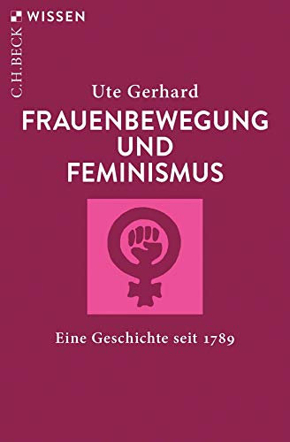 Frauenbewegung und Feminismus: Eine Geschichte seit 1789 (C.H.BECK Wissen)