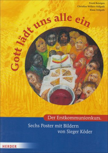 Gott lädt uns alle ein: Der Erstkommunionkurs. Sechs Poster mit Bildern von Sieger Köder (Sakramentenkurse)