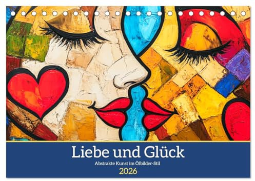Liebe und Glück. Abstrakte Kunst im Ölbilder-Stil (Tischkalender 2026 DIN A5 quer), CALVENDO Monatskalender: Ein kunstvoller Kalender, der Liebe und ... Ölgemälde-Stil zeigt (CALVENDO Kunst)