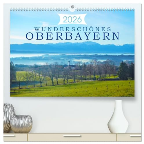 Wunderschönes Oberbayern (hochwertiger Premium Wandkalender 2026 DIN A2 quer), Kunstdruck in Hochglanz: Vielfältige Eindrücke der oberbayrischen Landschaft. (CALVENDO Orte)