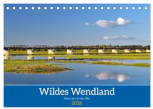 Wildes Wendland (Tischkalender 2026 DIN A5 quer), CALVENDO Monatskalender: Impressionen aus einer der ursprünglichsten Regionen Deutschlands (CALVENDO Orte)