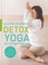 Detox Yoga: Das 10-Tage Pogramm zur sanften Entgiftung