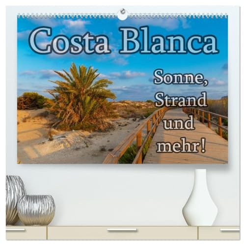 Costa Blanca - Sonne, Strand und mehr (hochwertiger Premium Wandkalender 2026 DIN A2 quer), Kunstdruck in Hochglanz: 200 km Küste, unzählige ... die Costa Blanca bietet mehr. (CALVENDO Orte)