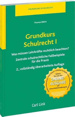 Grundkurs Schulrecht I: Zentrale schulrechtliche Fallbeispiele für die Praxis: Was müssen Lehrkräfte rechtlich beachten?