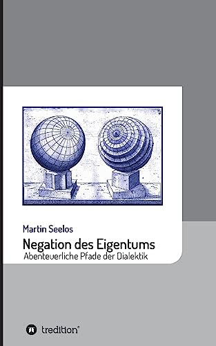 Negation des Eigentums: Abenteuerliche Pfade der Dialektik (Beiträge zur Kulturgeschichte)