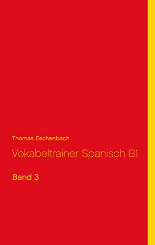 Vokabeltrainer Spanisch B1: Band 3 (Spanisch Vokabeltrainer B1)