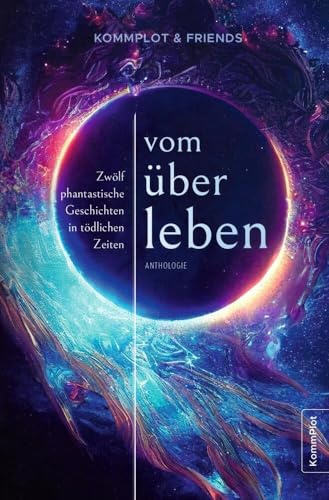 Vom Überleben: Zwölf phantastische Geschichten in tödlichen Zeiten