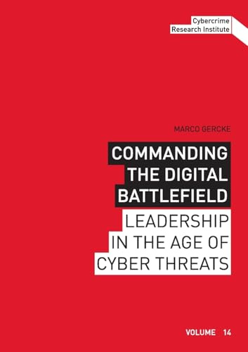 Commanding the Digital Battlefield: Leadership in the Age of Cyber Threats (Schriftenreihe des Cybercrime Research Institute)