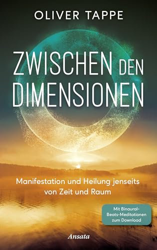 Zwischen den Dimensionen: Manifestation und Heilung jenseits von Zeit und Raum. Mit Binaural Beats-Meditationen zum Download
