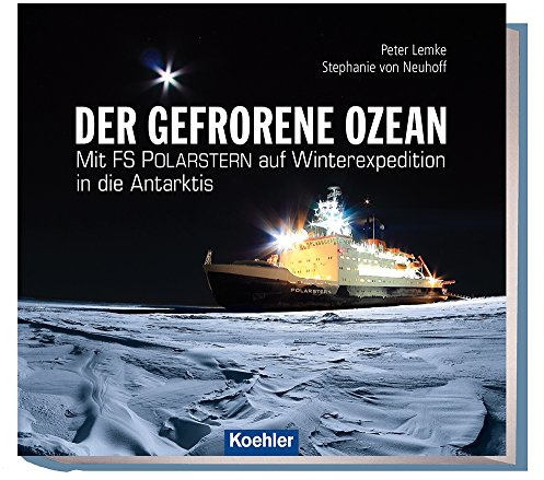 Der gefrorene Ozean: Mit FS POLARSTERN auf Winterexpedition in die Antarktis