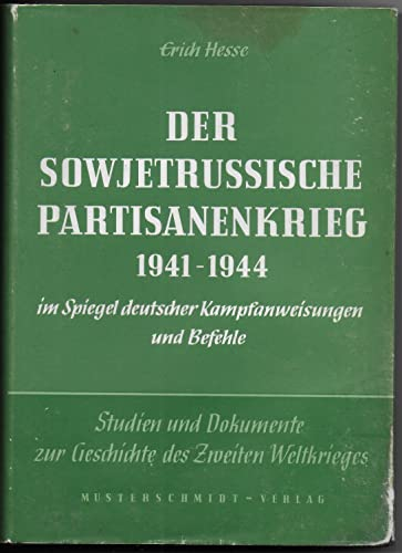 Der sowjetrussische Partisanenkrieg 1941 bis 1944 im Spiegel deutscher Kampfanweisungen und Befehle (Studien und Dokumente zur Geschichte des Zweiten Weltkrieges)