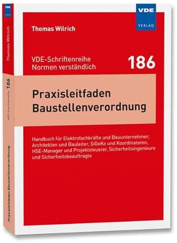 Praxisleitfaden Baustellenverordnung: Handbuch für Elektrofachkräfte und Bauunternehmer, Architekten und Bauleiter, SiGeKo und Koordinatoren, ... ... und Sicherheitsbeauftragte