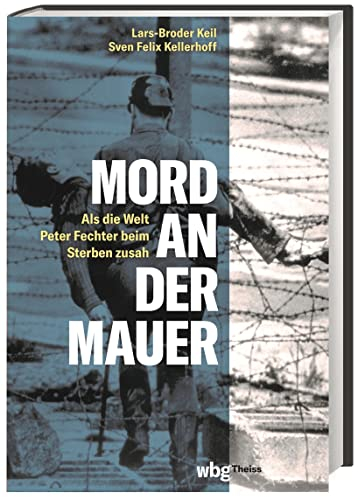 Mord an der Mauer: Als die Welt Peter Fechter beim Sterben zusah