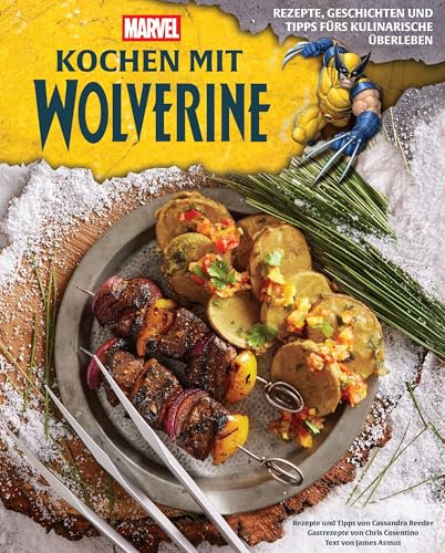 Kochen mit Wolverine: Rezepte, Geschichten und Tipps fürs kulinarische Überleben
