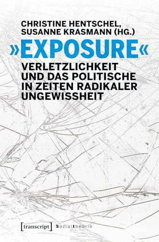 »Exposure« - Verletzlichkeit und das Politische in Zeiten radikaler Ungewissheit (Sozialtheorie)