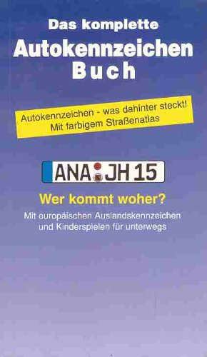 Das komplette Autokennzeichen-Buch. Kennzeichen - und was dahinter steckt