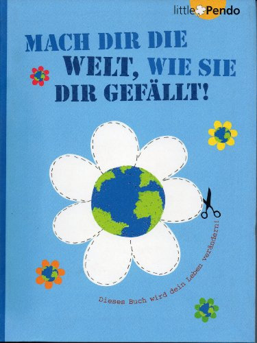 Mach dir die Welt, wie sie dir gefällt!