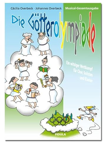 Die Götterolympiade - Ein witziger Wettkampf für Chor, Solisten und Klavier: Musicalgesamtausgabe ( mit Klavierpartitur) für Kinder und Jugendliche ab 9 Jahren