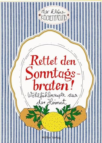 Rettet den Sonntagsbraten!: Wohlfühlrezepte aus der Heimat (Der kleine Küchenfreund)