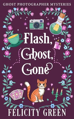 Flash, Ghost, Gone: A Ghost Photographer Paranormal Cozy Mystery: A Ghost Photographer Mystery