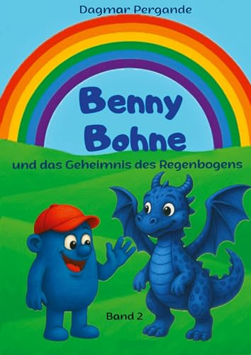 Benny Bohne und das Geheimnis des Regenbogens: Band 2: Band 2 - Der zweite Teil des Abenteuers. Was erwartet die Freunde in der violetten und blauen ... Bohne und das Geheimnis des Regenbogens)