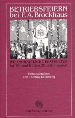 Betriebsfeiern bei F. A. Brockhaus. Wirtschaftliche Festkultur im 19. und frühen 20. Jahrhundert. (Mit 40 Abbildungen)