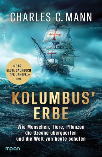 Kolumbus' Erbe: Wie Menschen, Tiere, Pflanzen die Ozeane überquerten und die Welt von heute schufen
