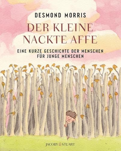 Der kleine nackte Affe: Eine kurze Geschichte der Menschen für junge Menschen