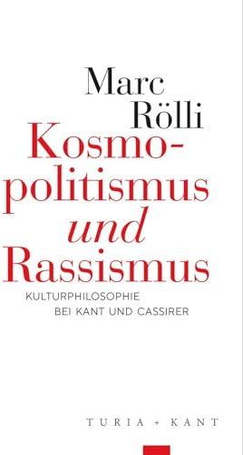 Kosmopolitismus »und« Rassismus: Kulturphilosophie bei Kant und Cassirer