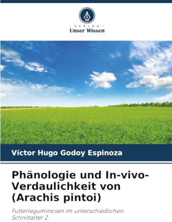 Phänologie und In-vivo-Verdaulichkeit von (Arachis pintoi): Futterleguminosen im unterschiedlichen Schnittalter 2.