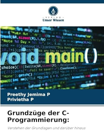 Grundzüge der C-Programmierung:: Verstehen der Grundlagen und darüber hinaus