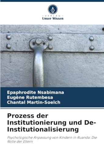 Prozess der Institutionierung und De-Institutionalisierung: Psychologische Anpassung von Kindern in Ruanda: Die Rolle der Eltern