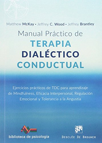 Manual práctico de Terapia Dialéctico Conductual. Ejercicios prácticos de TDC para aprendizaje de Mindfulness, Eficacia Interpersonal, Regulación ... a la Angustia: 217 (Biblioteca de Psicología)