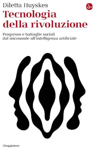 Tecnologia della rivoluzione. Progresso e battaglie sociali dal microonde all'intelligenza artificiale