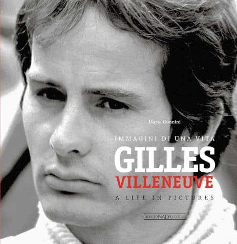 Gilles Villeneuve: Immagini di una Vita / A Life in Pictures (Grandi corse su pista strada e rallies)