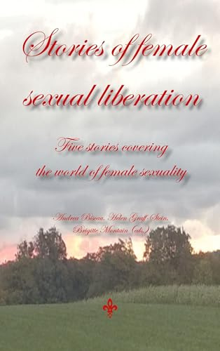 Stories of female sexual liberation: Five stories covering the world of female sexuality