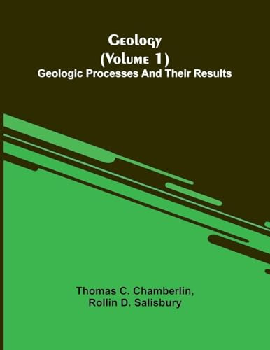 Geology (Volume 1): Geologic Processes And Their Results