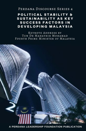 Political Stability and Sustainability as Key Success Factors in Developing Malaysia: Perdana Discourse Series 4