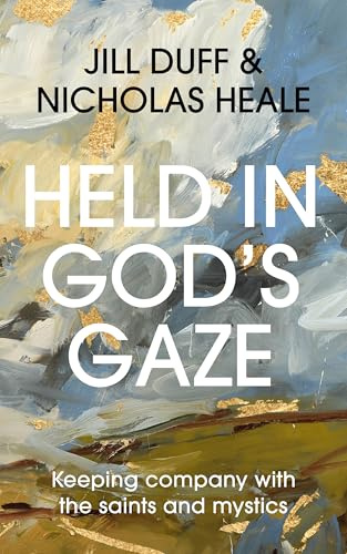 Held in God's Gaze: Keeping Company with the Saints and Mystics