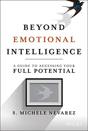 Beyond Emotional Intelligence: A Guide to Accessing Your Full Potential