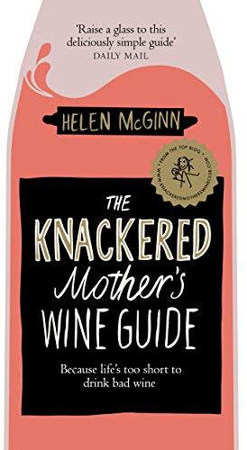 The Knackered Mother's Wine Guide: Essential, accessible tips from a much loved TV-wine expert