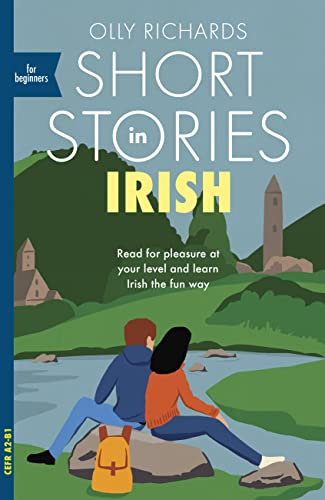Short Stories in Irish for Beginners: Read for pleasure at your level, expand your vocabulary and learn Irish the fun way! (Readers)