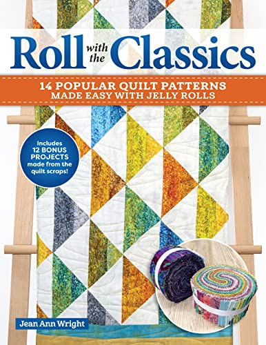 Roll with the Classics: 14 Popular Quilt Patterns Made Easy with Jelly Rolls (Landauer) Step-by-Step Projects, Jelly Roll Basics, Short Cuts, and More to Make Timeless Quilts with Modern Fabrics