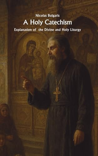 A Holy Catechism: Explanation of the Divine and Holy Liturgy