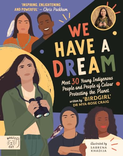We Have a Dream: Meet 30 Young Indigenous People and People of Colour Protecting the Planet (Meet 30 Young, Indigenous and People of Colour Protecting the Planet)
