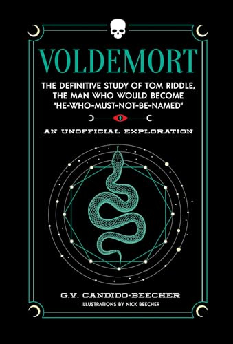 Voldemort: The Definitive Study of Tom Riddle―the Man Who Would Become “He Who Must Not Be Named” (The Unofficial Harry Potter Character Series)