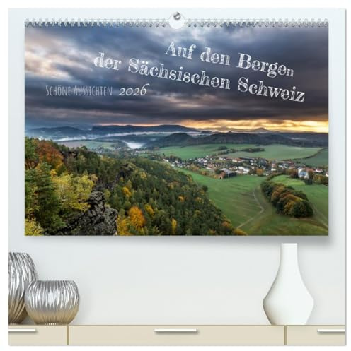 Auf den Bergen der Sächsischen Schweiz (hochwertiger Premium Wandkalender 2026 DIN A2 quer), Kunstdruck in Hochglanz: Schöne Aussichten in der Sächsichen Schweiz (CALVENDO Orte)