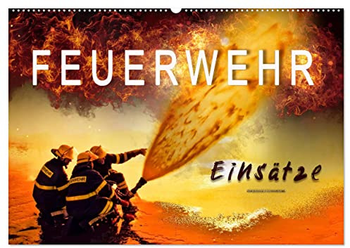 Feuerwehr - Einsätze (Wandkalender 2026 DIN A2 quer), CALVENDO Monatskalender: Täglicher Einsatz voller Gefahren zum Wohle der Allgemeinheit. (CALVENDO Menschen)