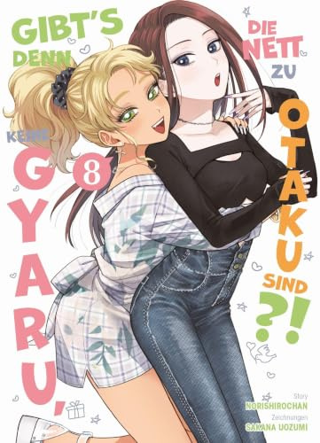 Gibt's denn keine Gyaru, die nett zu Otaku sind?! 08: Die perfekte RomCom für echte Manga- und Animefans!