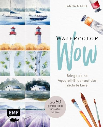 Watercolor Wow: Bringe deine Aquarell-Motive auf das nächste Level | 60 Tipps zum Verbessern der eigenen Watercolor-Bilder | Alle Grundlagen und beliebte Landschaften Schritt für Schritt